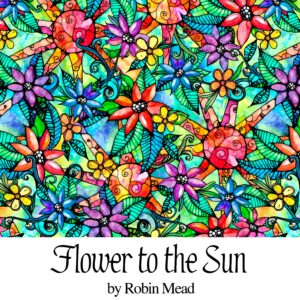 Flower To The Sun by Robin Mead